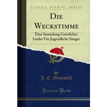 Die Weckstimme: Eine Sammlung Geistlicher Lieder Für Jugendliche Sänger