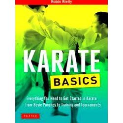 Karate Basics Everything You Need To Get Started In Karate From Basic Punches To