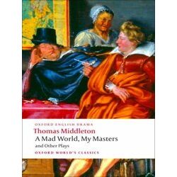 Mad World My Masters & Other Plays