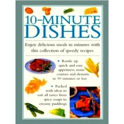 10-Minute Dishes - Enjoy Delicious Meals in Minutes With This Collection of Spee
