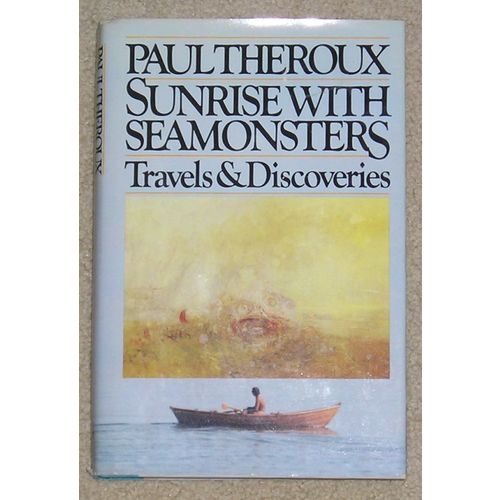 Sunrise with Seamonsters - Travels & Discoveries by P. Theroux - HB/dj