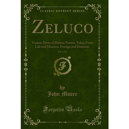 Zeluco, Vol. 1 of 2: Various Views of Human Nature, Taken From Life and Manners