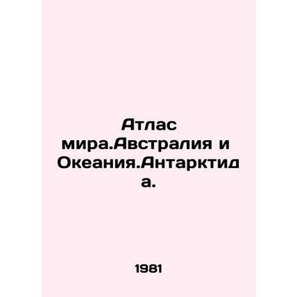 Atlas of the World. Australia and Oceania. Antarctica. In Russian /Atlas mira.A