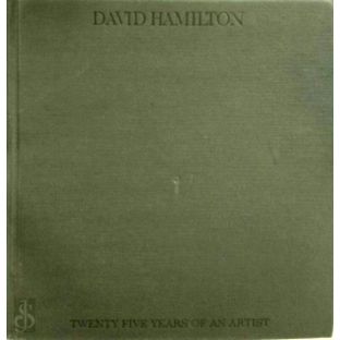 David Hamilton - Twenty-Five Years of an Artist - David Hamilton; Philippe Gauti