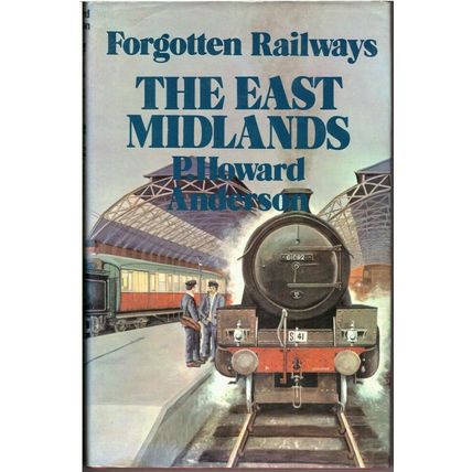 Forgotten Railways The East Midlands [hardback] - P. Howard Anderson 1973