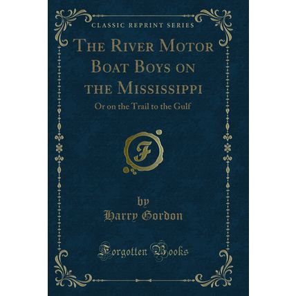 The River Motor Boat Boys on the Mississippi: Or on the Trail to the Gulf