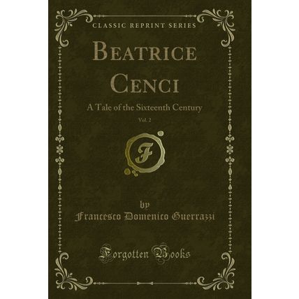 Beatrice Cenci, Vol. 2: A Tale of the Sixteenth Century (Classic Reprint)