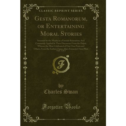 Gesta Romanorum, or Entertaining Moral Stories, Vol. 1 of 2 (Classic Reprint)