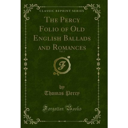 The Percy Folio of Old English Ballads and Romances, Vol. 2 (Classic Reprint)