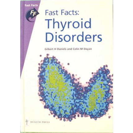 FAST FACTS THYROID DISORDERS by GILBERT H DANIELS & COLIN M DAYAN