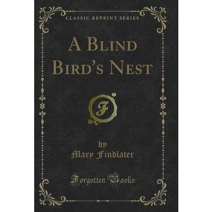 A Blind Bird's Nest (Classic Reprint)