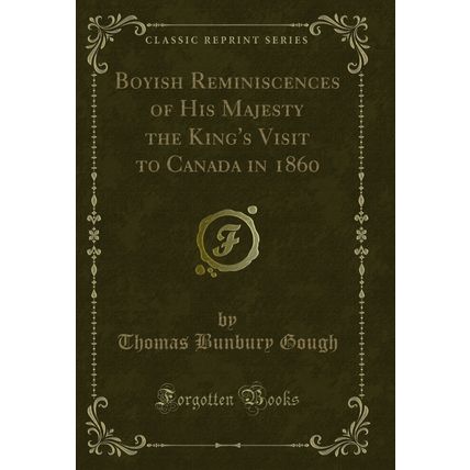 Boyish Reminiscences of His Majesty the King's Visit to Canada in 1860