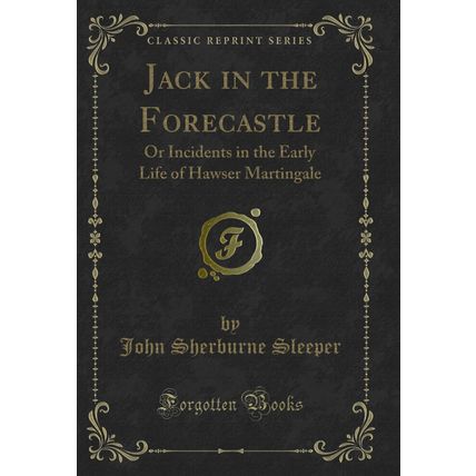 Jack in the Forecastle: Or Incidents in the Early Life of Hawser Martingale