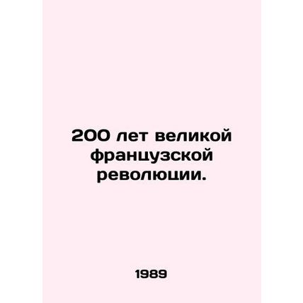 200 years of the great French Revolution. In Russian /200 let velikoy frantsuzs