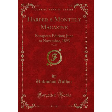 Harpers Monthly Magazine, Vol. 26: European Edition; June to November, 1893