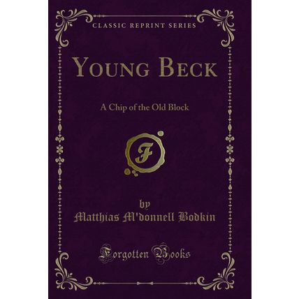 Young Beck: A Chip of the Old Block (Classic Reprint)