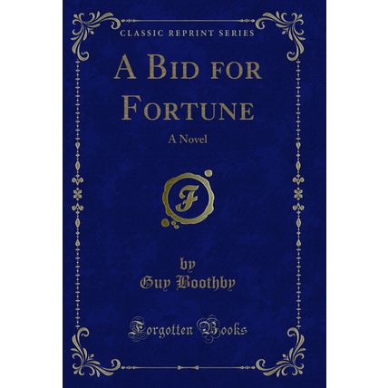 A Bid for Fortune: A Novel (Classic Reprint)