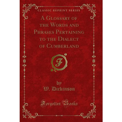 A Glossary of the Words and Phrases Pertaining to the Dialect of Cumberland