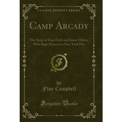 Camp Arcady: The Story of Four Girls and Some Others (Classic Reprint)