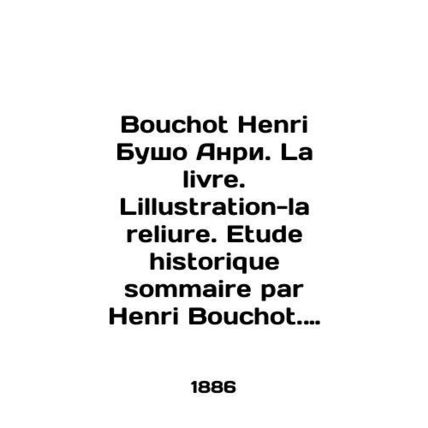 Bouchot Henri Bouchot Henri. La livre. Lillustration-la relief. Etude historique