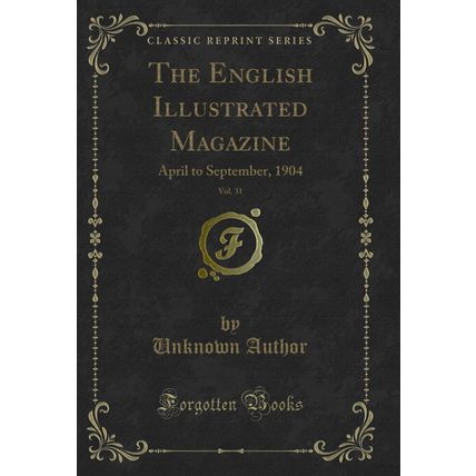 The English Illustrated Magazine, Vol. 31: April to September, 1904