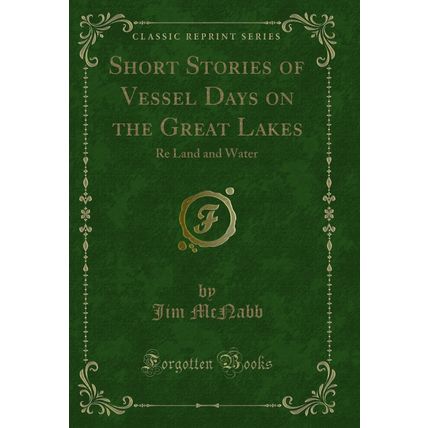 Short Stories of Vessel Days on the Great Lakes: Re Land and Water