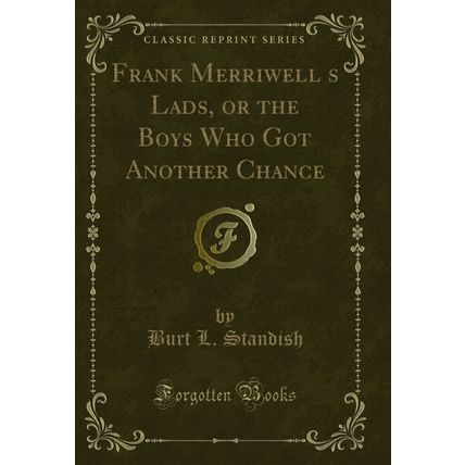 Frank Merriwells Lads, or the Boys Who Got Another Chance (Classic Reprint)