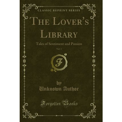 The Lover's Library, Vol. 1: Tales of Sentiment and Passion (Classic Reprint)