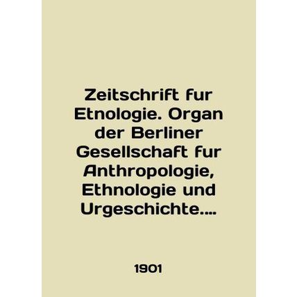 Zeitschrift fur Etnologie. Organ der Berliner Gesellschaft fur Anthropologie,