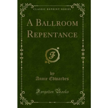 A Ballroom Repentance (Classic Reprint)