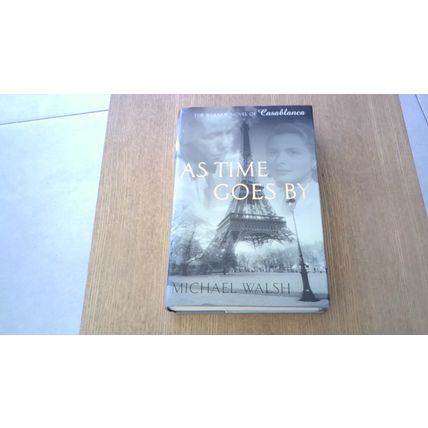 As Time Goes By. Michael Walsh (A Novel of Casablanca) Hardback (1998)