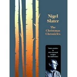 The Christmas Chronicles Notes, Stories And Essential Recipes For Midwinter