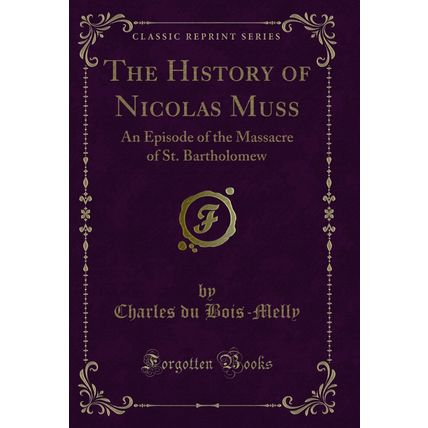 The History of Nicolas Muss: An Episode of the Massacre of St. Bartholomew