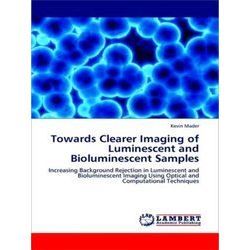 Towards Clearer Imaging of Luminescent and Bioluminescent Samples - Kevin Mader