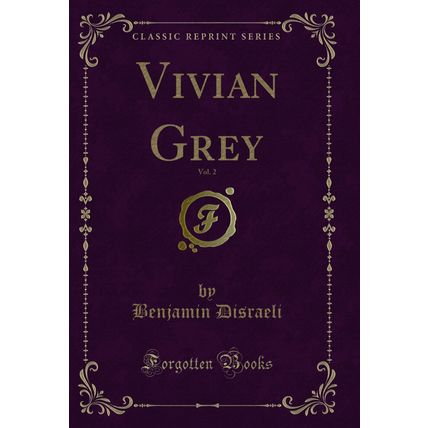 Vivian Grey, Vol. 2 (Classic Reprint)