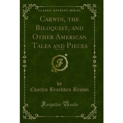 Carwin, the Biloquist, and Other American Tales and Pieces, Vol. 3 of 3