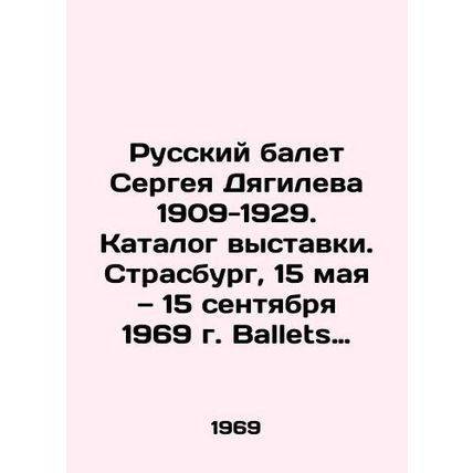 Sergei Diaghilevs Russian Ballet 1909-1929. Catalogue of the exhibition. Strasb