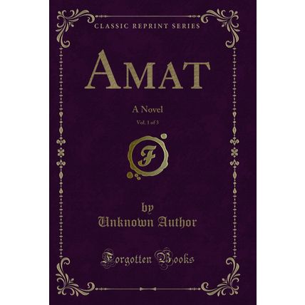 Amat, Vol. 1 of 3: A Novel (Classic Reprint)