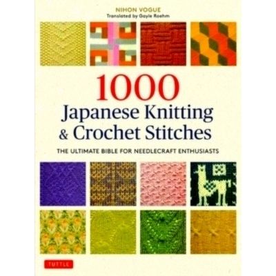 1000 Japanese Knitting And Crochet Stitches - The Ultimate Bible for Needlecraft