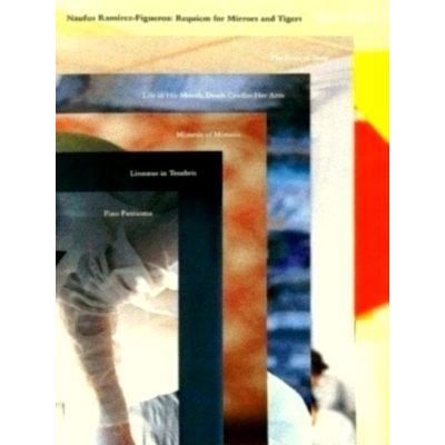 Naufus Ramirez-Figueroa - A Requiem for Mirrors and Tigers by Susan Gibb; Freder