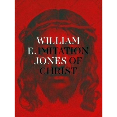 Imitation of Christ - William E. Jones by William E. Jones; Allegra Pesenti