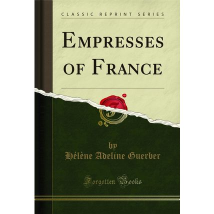 Empresses of France (Classic Reprint)