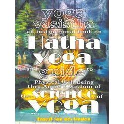 Yoga Vasistha An Instructional Book On Hatha Yoga And Guide To Physical Well-Bei