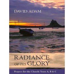 Radiance of His Glory - Prayers for the Church: Years A, B and C