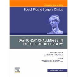 Day-to-day Challenges in Facial Plastic Surgery, An Issue of Facial Plastic Surg