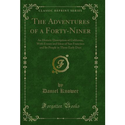 The Adventures of a Forty-Niner: An Historic Description of California