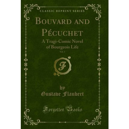Bouvard and Pécuchet, Vol. 1: A Tragi-Comic Novel of Bourgeois Life