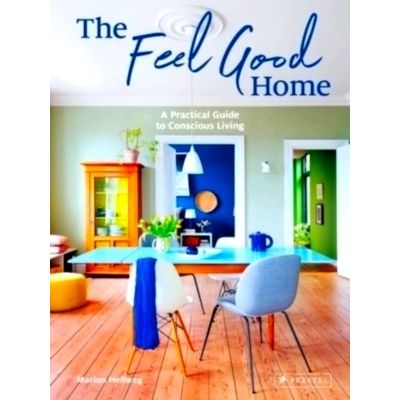 The Feel Good Home - A Practical Guide to Conscious Living by Marion Hellweg