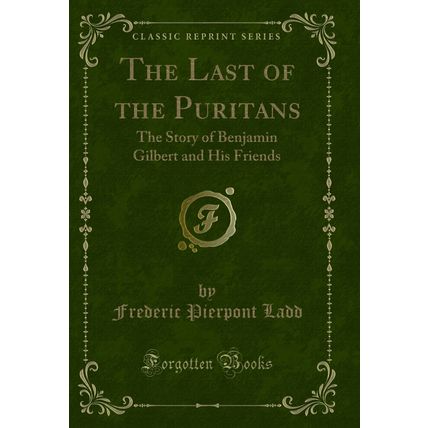 The Last of the Puritans: The Story of Benjamin Gilbert and His Friends