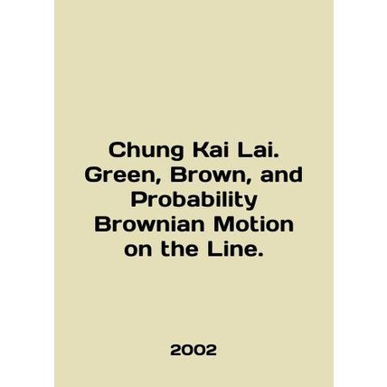 Chung Kai Lai. Green, Brown, and Probability Brownian Motion on the Line. In En